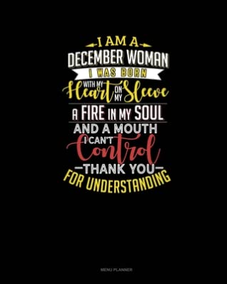 Full Download I'm A December Woman I Was Born With My Heart On My Sleeve Afire In My Soul And A Mouth I Can't Control Thank You For Understanding: Menu Planner - Jeryx Publishing file in PDF