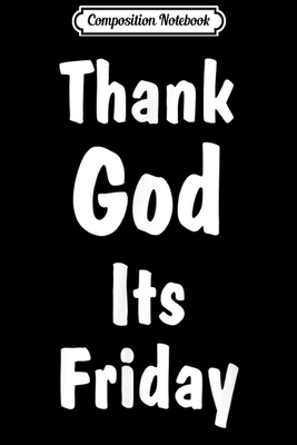 Download Composition Notebook: TGIF Thank God Its Friday Journal/Notebook Blank Lined Ruled 6x9 100 Pages - Alois Breuer | PDF