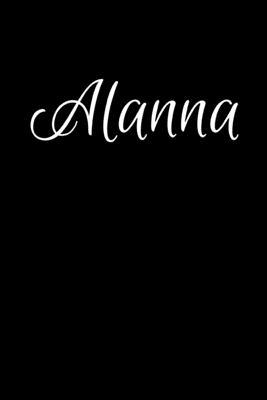 Read Alanna: Notebook Journal for Women or Girl with the name Alanna - Beautiful Elegant Bold & Personalized Gift - Perfect for Leaving Coworker Boss Teacher Daughter Wife Grandma Mum for Birthday Wedding Retirement or Graduation - 6x9 Diary or A5 Notepad. - Jean Calvin Best | ePub