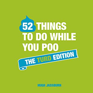 Read 52 Things to do While You Poo: The Turd Edition - Hugh Jassburn file in PDF