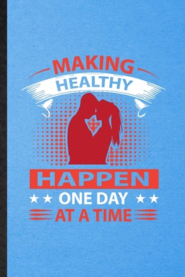 Full Download Making Healthy Happen One Day at a Time: Lined Notebook For Positive Motivation. Ruled Journal For Kindness Wellness Mind. Unique Student Teacher Blank Composition Great For School Writing - Eli M Splendid Practical Popular Design | PDF