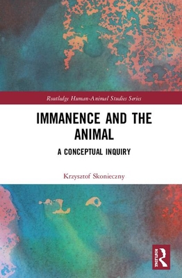 Read Immanence and the Animal: A Conceptual Inquiry - Krzysztof Skonieczny | ePub