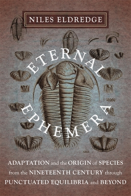 Read Online Eternal Ephemera: Adaptation and the Origin of Species from the Nineteenth Century Through Punctuated Equilibria and Beyond - Niles Eldredge | ePub