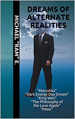 Read Dreams of Alternate Realities: Marushka Dark Energy Day Dream King Wen The Philosophy of the Love Apple Peter - Michael Ram E. file in PDF