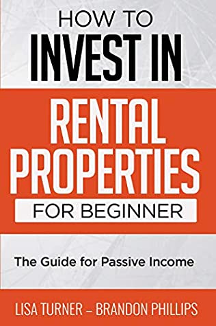 Read Online HOW TO INVEST IN RENTAL PROPERTIES FOR BEGINNERS: (The Guide for Passive Income) - Lisa Turner | ePub