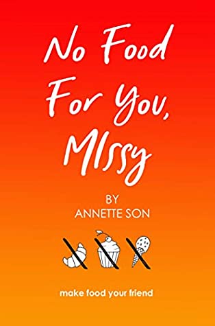 Full Download No Food for You Missy: Make Food Your Friend You Are Not Alone - Annette Son | ePub