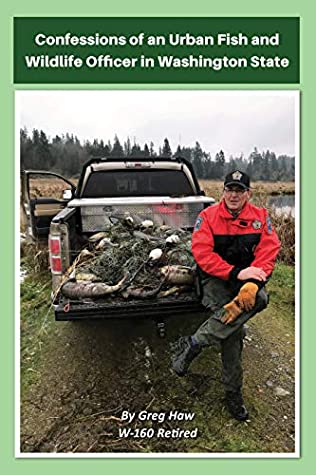 Read Confessions of an Urban Fish and Wildlife Officer in Washington State - Greg Haw | PDF