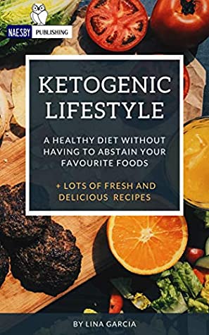 Full Download Ketogenic Lifestyle: A Healthy Diet without having to abstain your Favourite foods   Lots of Fresh and Delicious Recipes - Lina Garcia file in PDF