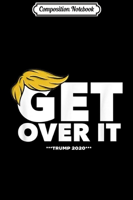 Read Online Composition Notebook: Get Over It Libs! No Quid Pro Quo Trump 2020 Journal/Notebook Blank Lined Ruled 6x9 100 Pages - Angelo Kaufmann-Brandt file in PDF