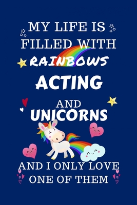 Download My Life Is Filled With Rainbows Acting And Unicorns And I Only Love One Of Them: Perfect Gag Gift For A Lover Of Acting Blank Lined Notebook Journal 100 Pages 6 X 9 Format Office Humour And Banter - Sarah P Books file in PDF