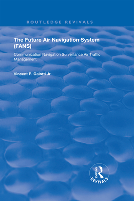 Full Download The Future Air Navigation System (Fans): Communications, Navigation, Surveillance - Air Traffic Management (Cns/Atm) - Vincent P Galotti | ePub