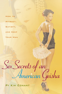 Download Sex Secrets of an American Geisha: How to Attract, Satisfy, and Keep Your Man - Py Kim Conant | ePub